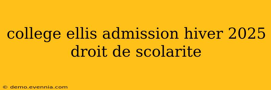 college ellis admission hiver 2025 droit de scolarite