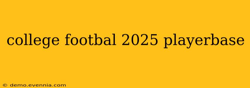 college footbal 2025 playerbase