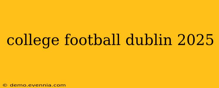 college football dublin 2025