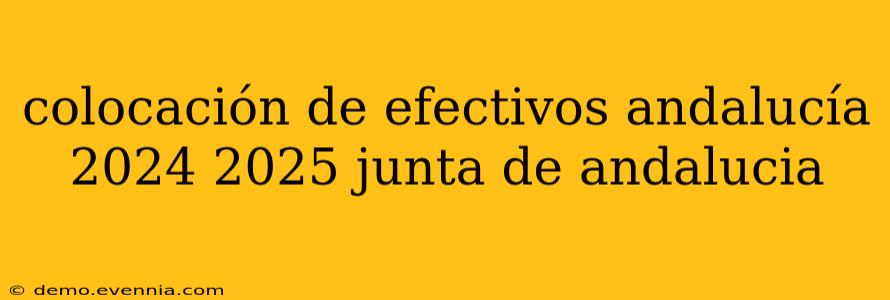 colocación de efectivos andalucía 2024 2025 junta de andalucia