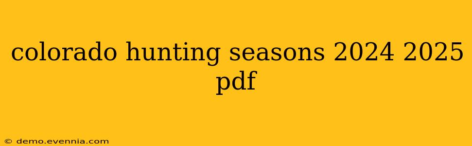 colorado hunting seasons 2024 2025 pdf