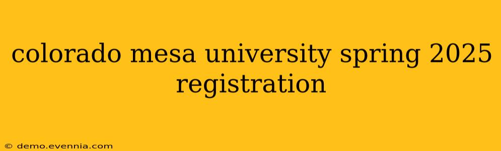 colorado mesa university spring 2025 registration