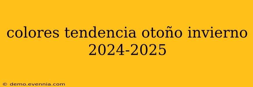 colores tendencia otoño invierno 2024-2025