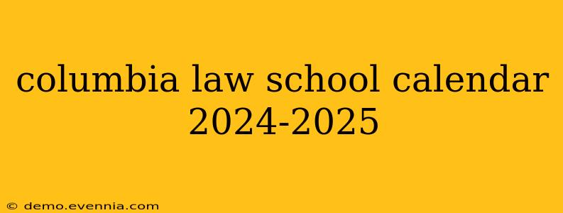 columbia law school calendar 2024-2025