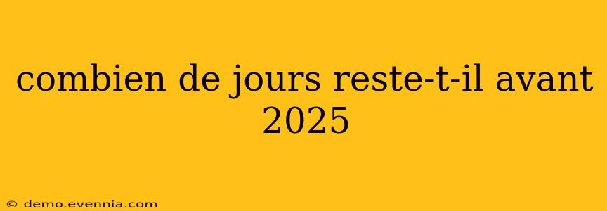 combien de jours reste-t-il avant 2025