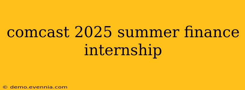 comcast 2025 summer finance internship