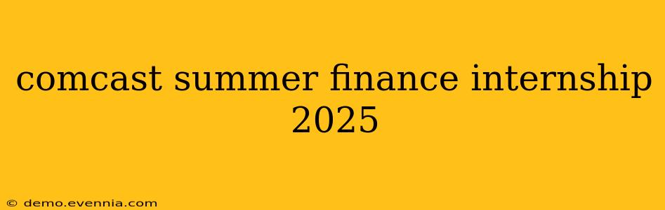 comcast summer finance internship 2025