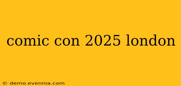 comic con 2025 london