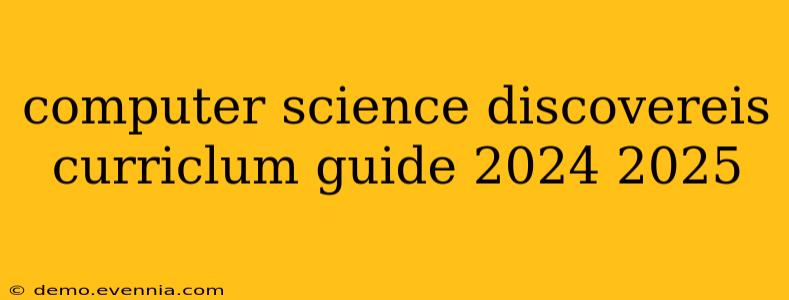 computer science discovereis curriclum guide 2024 2025