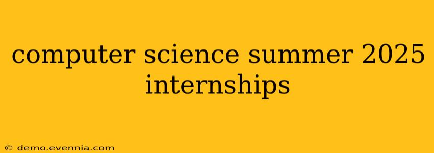 computer science summer 2025 internships