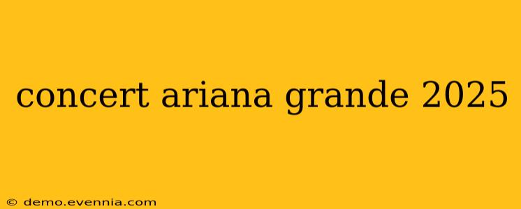 concert ariana grande 2025