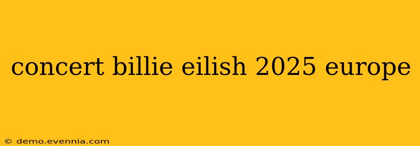 concert billie eilish 2025 europe