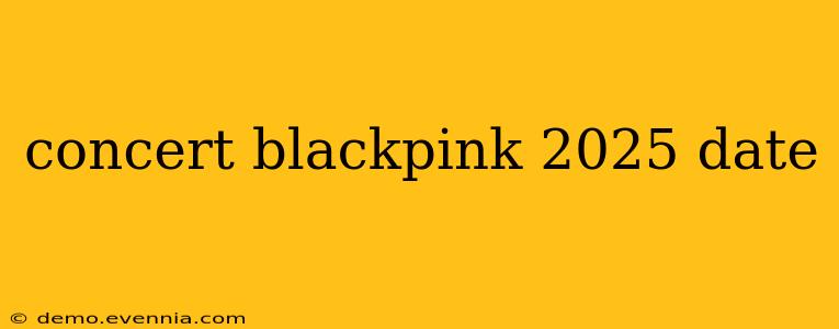 concert blackpink 2025 date