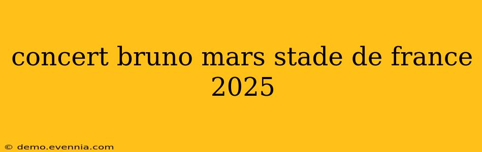 concert bruno mars stade de france 2025