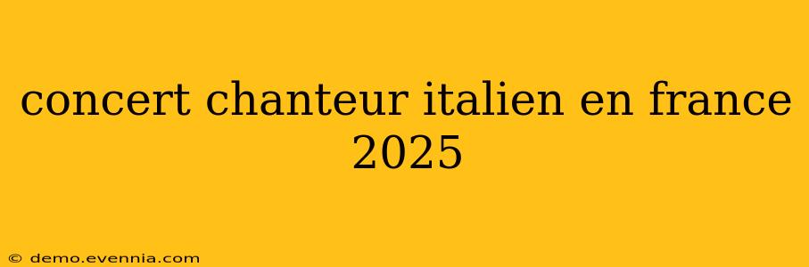 concert chanteur italien en france 2025