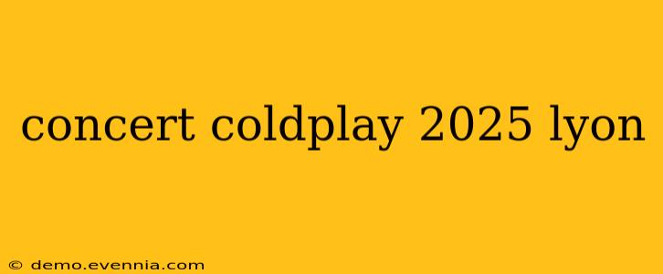 concert coldplay 2025 lyon