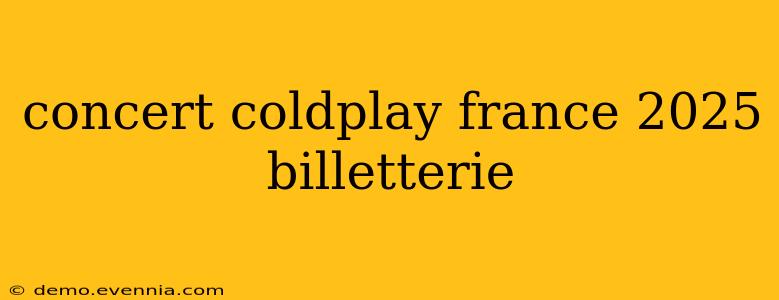 concert coldplay france 2025 billetterie