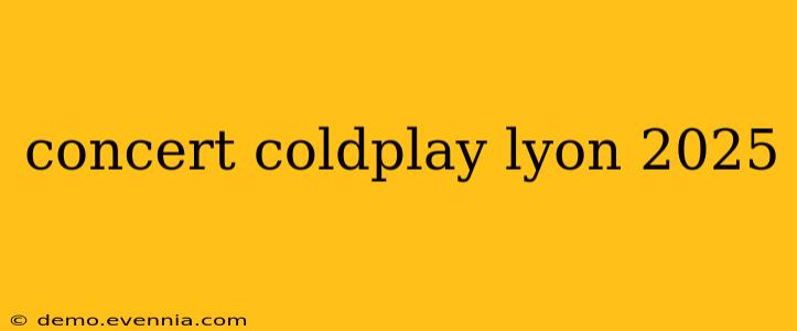 concert coldplay lyon 2025