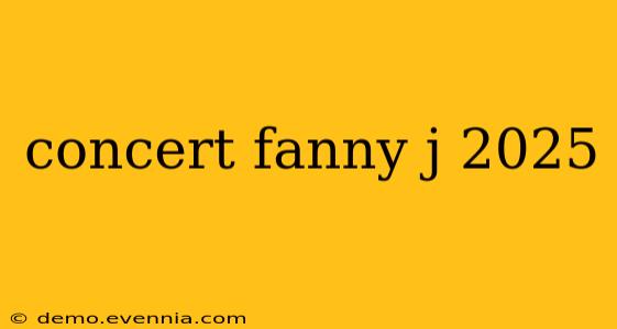 concert fanny j 2025