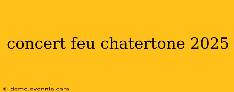 concert feu chatertone 2025