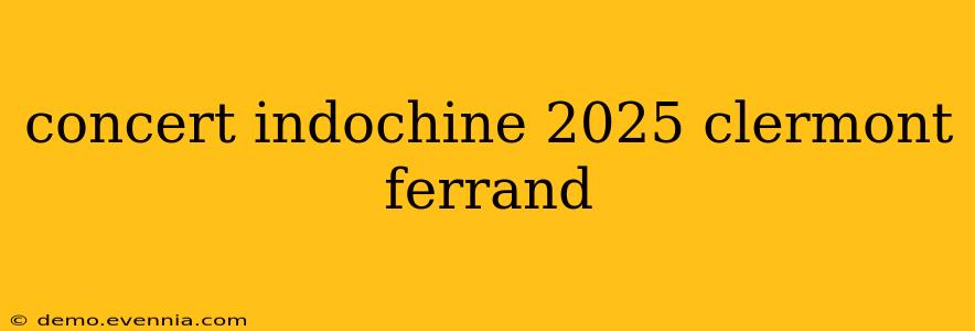 concert indochine 2025 clermont ferrand