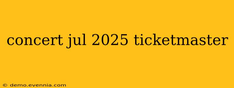 concert jul 2025 ticketmaster