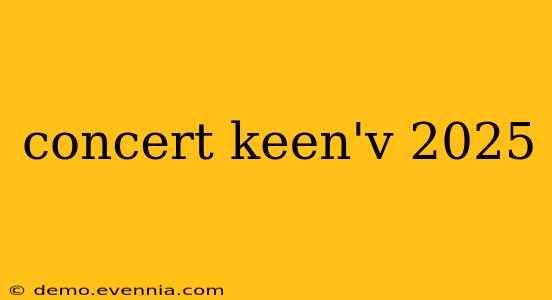 concert keen'v 2025