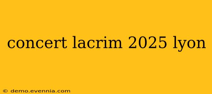 concert lacrim 2025 lyon