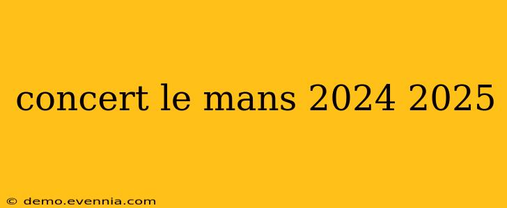 concert le mans 2024 2025