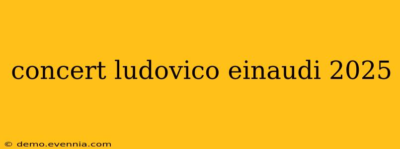 concert ludovico einaudi 2025