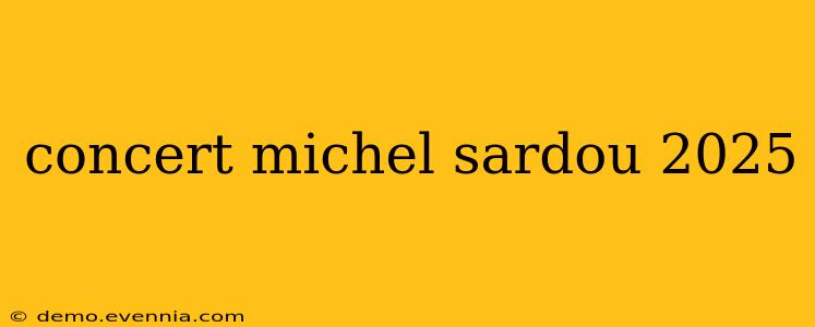 concert michel sardou 2025