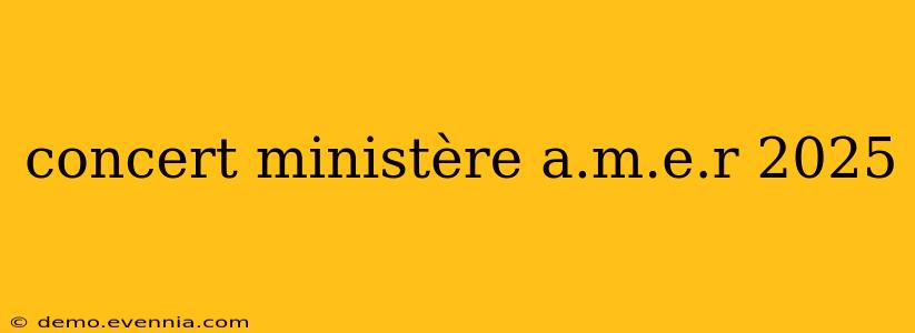 concert ministère a.m.e.r 2025