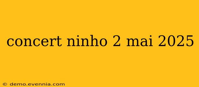 concert ninho 2 mai 2025