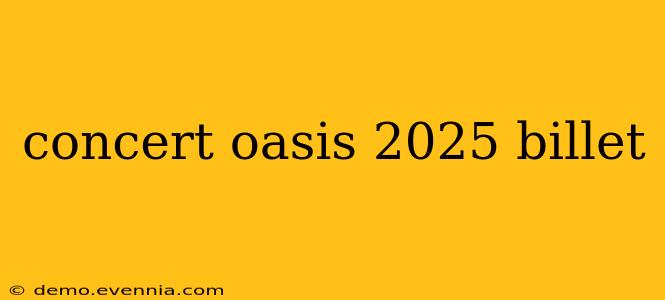 concert oasis 2025 billet