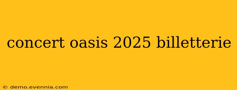 concert oasis 2025 billetterie