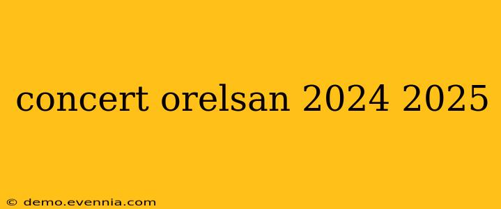 concert orelsan 2024 2025