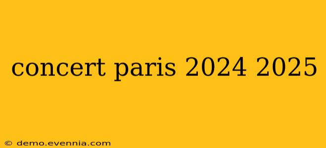 concert paris 2024 2025