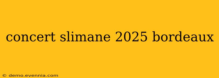 concert slimane 2025 bordeaux