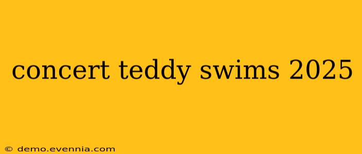 concert teddy swims 2025