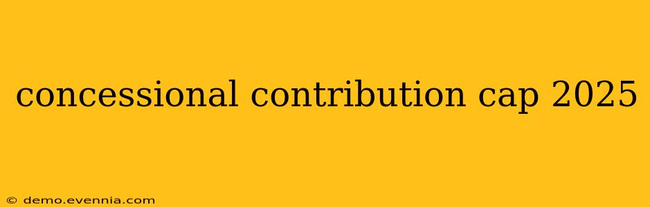 concessional contribution cap 2025