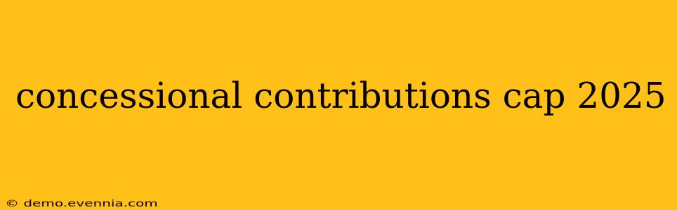 concessional contributions cap 2025