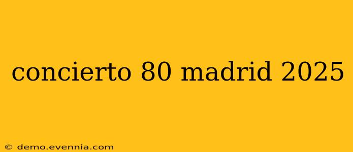 concierto 80 madrid 2025