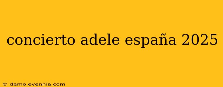 concierto adele españa 2025