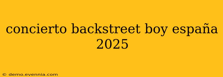 concierto backstreet boy españa 2025