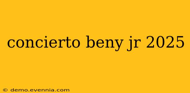 concierto beny jr 2025