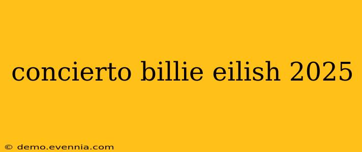 concierto billie eilish 2025