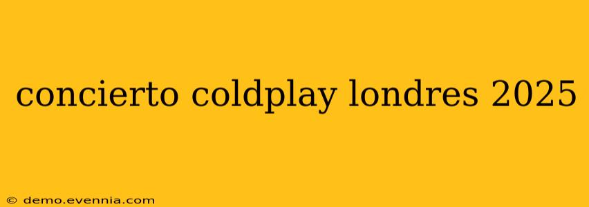 concierto coldplay londres 2025