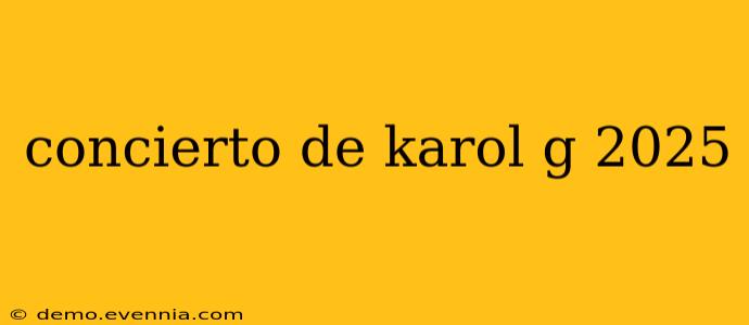 concierto de karol g 2025