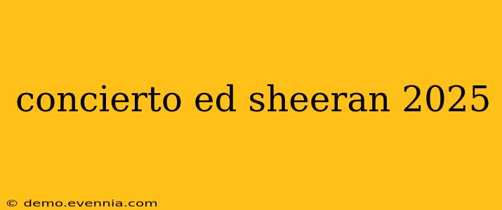 concierto ed sheeran 2025