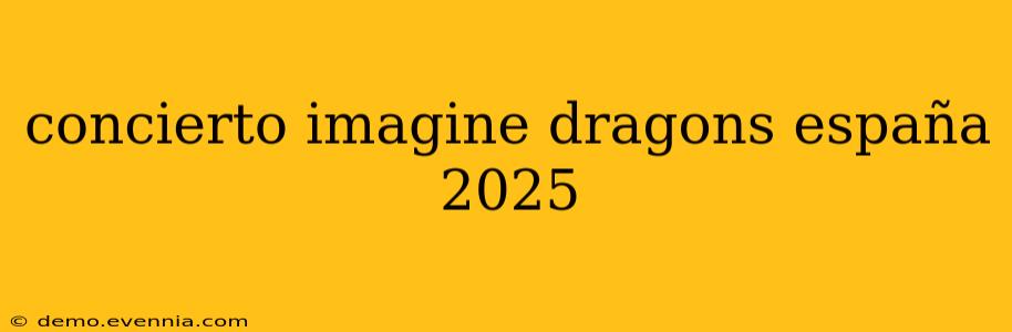 concierto imagine dragons españa 2025